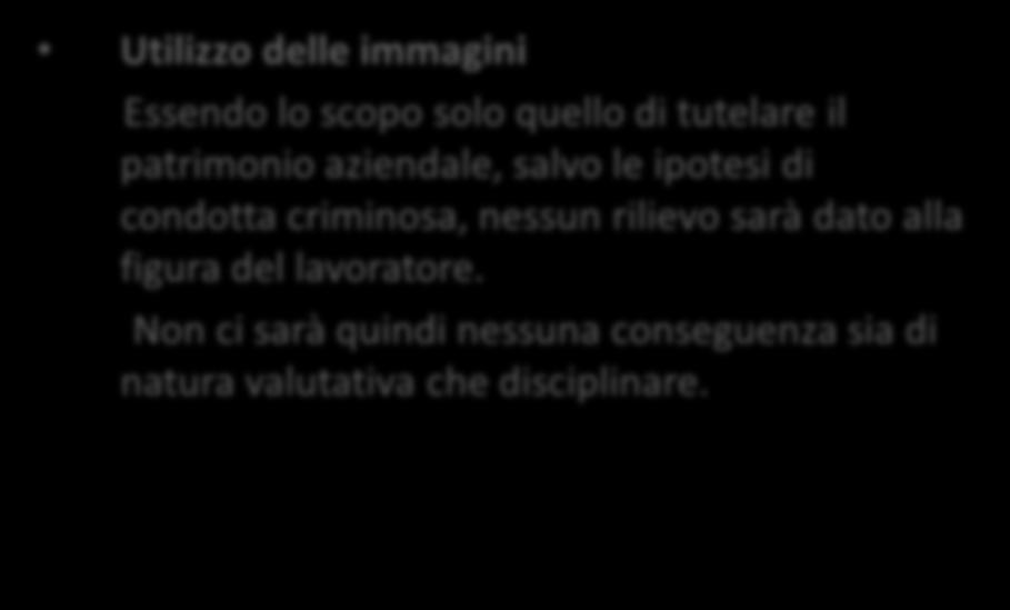 Qualora un lavoratore sia stato ripreso accidentalmente, l immagine non potrà in nessun caso rappresentare strumento di contestazione disciplinare.