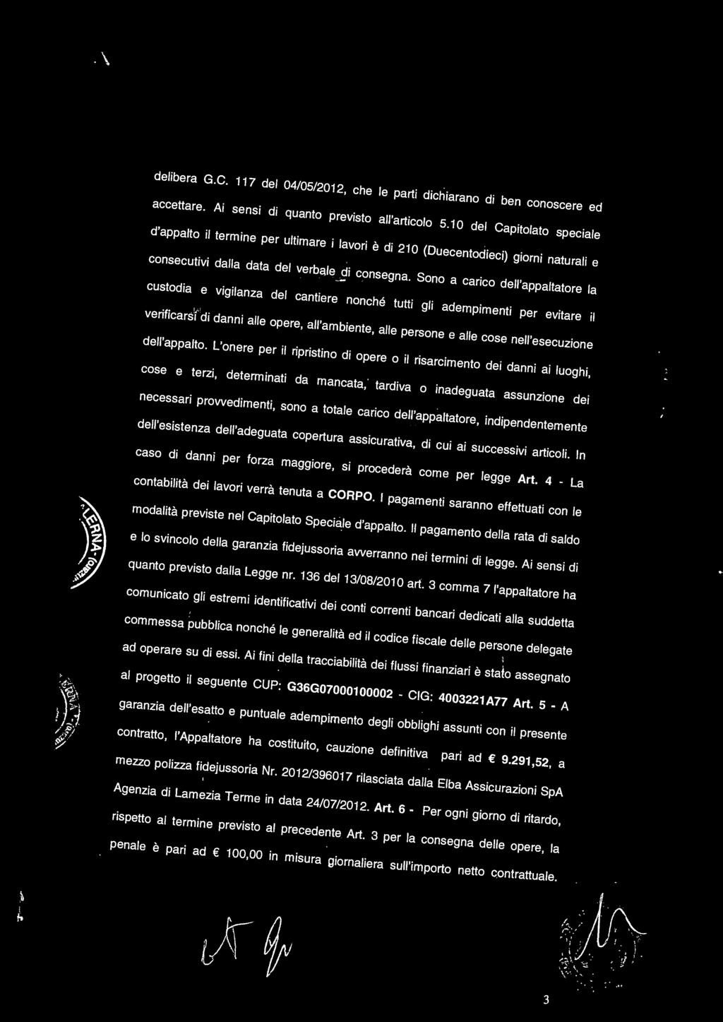 .. delibera G.C. 117 del 04/05/2012, che le parti dichiarano di ben conoscere ed accettare. Ai sensi di quanto previsto all'articolo 5.