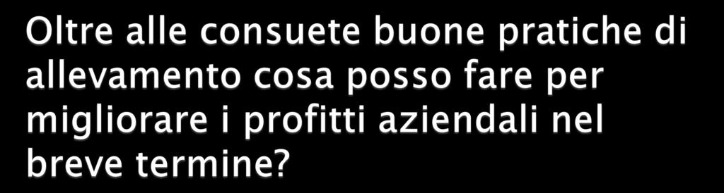 Posso ridurre l interparto e quindi aumentare la produzione di latte perché riduco i giorni medi di lattazione Posso fecondare parte