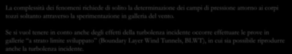 AERODINAMICA DELLE COSTRUZIONI E CARICHI DA VENTO 15 CORPI TOZZI Il distacco del flusso produce una grande varietà di fenomeni, che vanno ad aggiungersi a quelli che la stessa turbolenza del vento