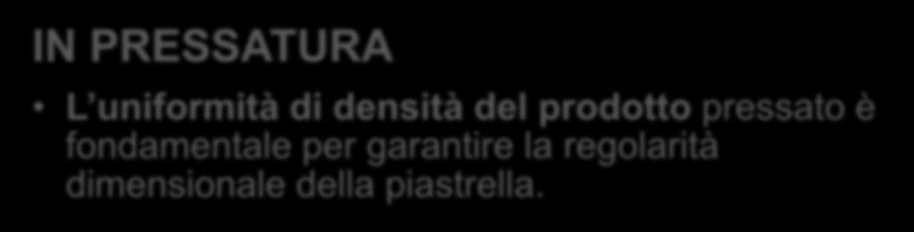 Le tensioni nascono IN PRESSATURA L uniformità di densità del prodotto pressato è