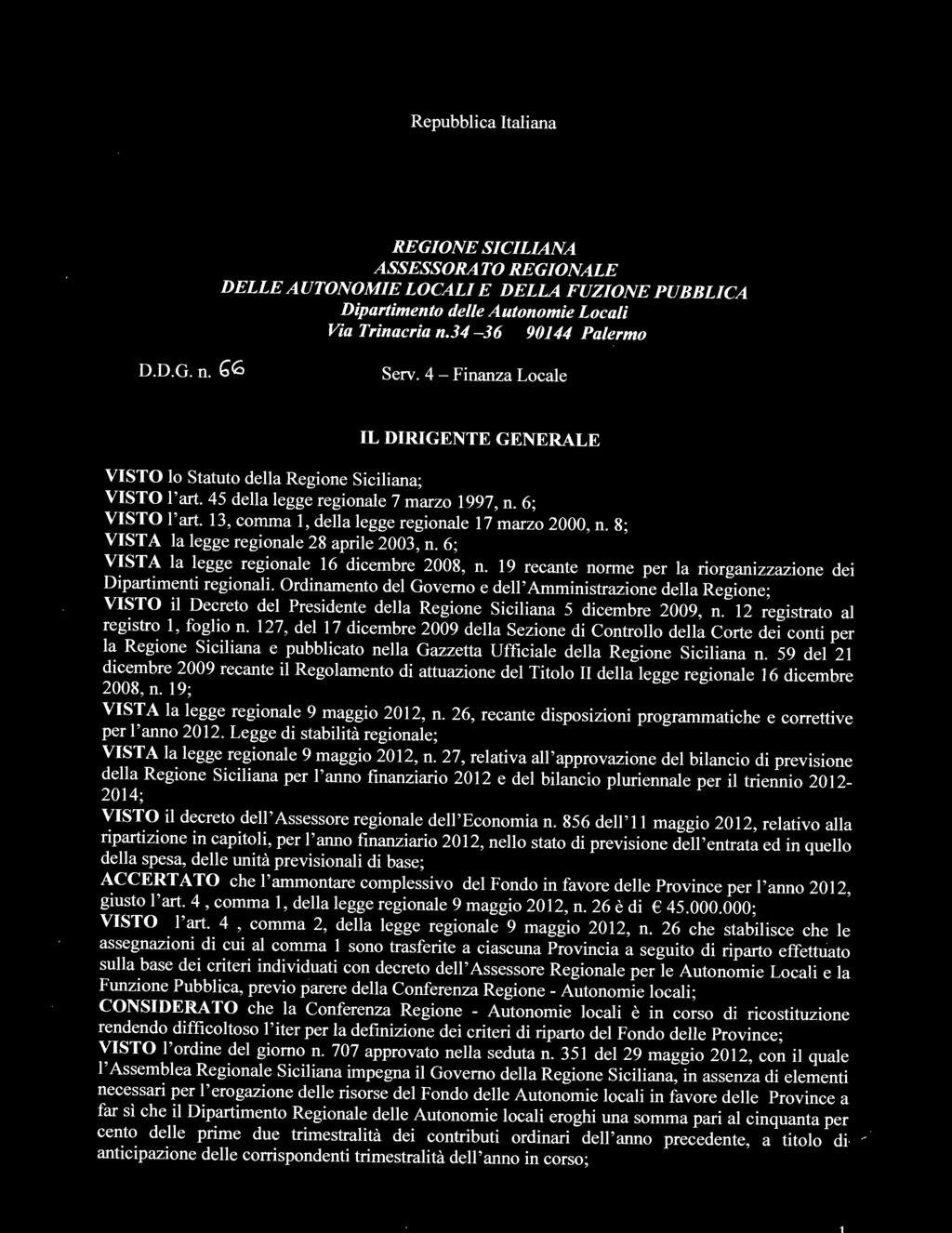 Ordinamento del Governo e dell'amministrazione della Regione; VISTO il Decreto del Presidente della Regione Siciliana 5 dicembre 2009, n. 12 registrato al registro l, foglio n.