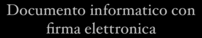 Documento informatico con firma elettronica Documento