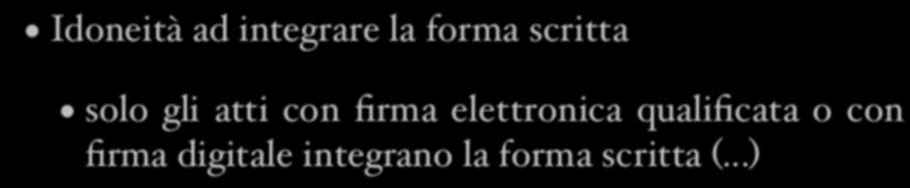 Forma scritta ad substantiam Idoneità ad integrare la forma scritta solo gli atti