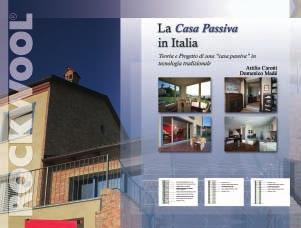 PUBBLICAZIONI Negli ultimi anni il tema della Casa Passiva è stato ulteriormente analizzato ed approfondito da Rockwool, che ha dedicato allʼargomento due pubblicazioni: La Casa Passiva in Italia