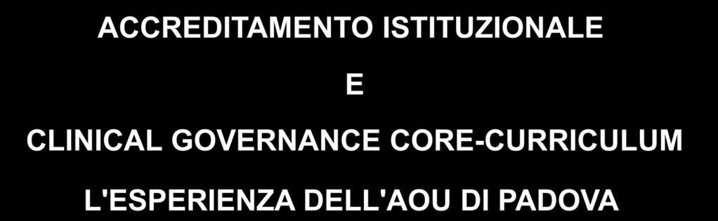 3a Conferenza Nazionale GIMBE Dall'Evidence-based Practice alla Clinical Governance ACCREDITAMENTO ISTITUZIONALE E CLINICAL GOVERNANCE