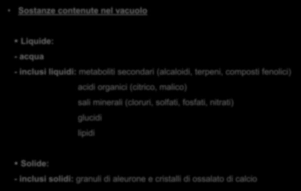 b. Vacuolo e pressione osmotica Sostanze contenute nel vacuolo Liquide: - acqua - inclusi liquidi: metaboliti secondari (alcaloidi, terpeni, composti fenolici) acidi