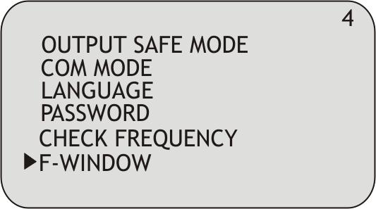 6.4.5 CHECK FREQUENCY si accede alla funzione CHECK FREQUENCY. E possibile visualizzare la frequenza di emissione calcolata dal sensore 6.4.6 F-WINDOW si accede alla funzione F-WINDOW.