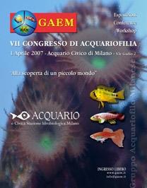 Anno 2007 Congresso GAEM 2007 Il direttivo GAEM, ma crediamo anche tutte le associazioni che fanno della diffusione dell acquariofilia la loro filosofia, esprime grande orgoglio per questo speciale