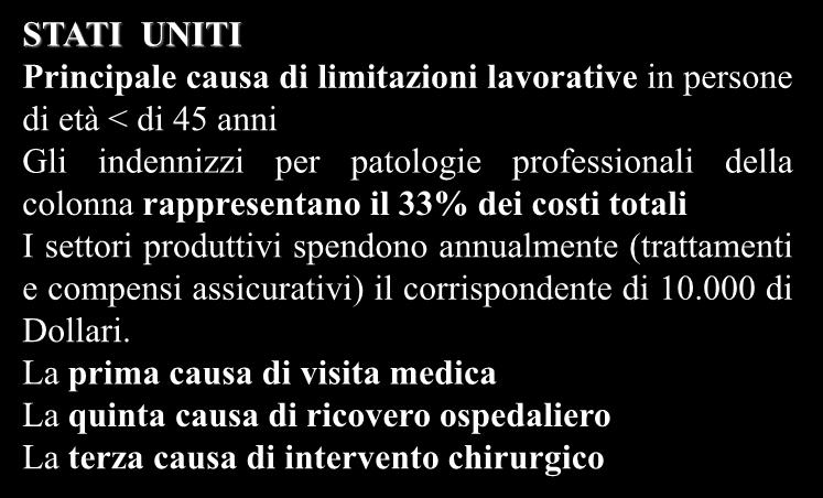 Le patologie cronico degenerative a carico della colonna vertebrale LOW BACK PAIN STATI UNITI Principale causa di limitazioni lavorative in persone di età < di 45 anni Gli indennizzi per patologie