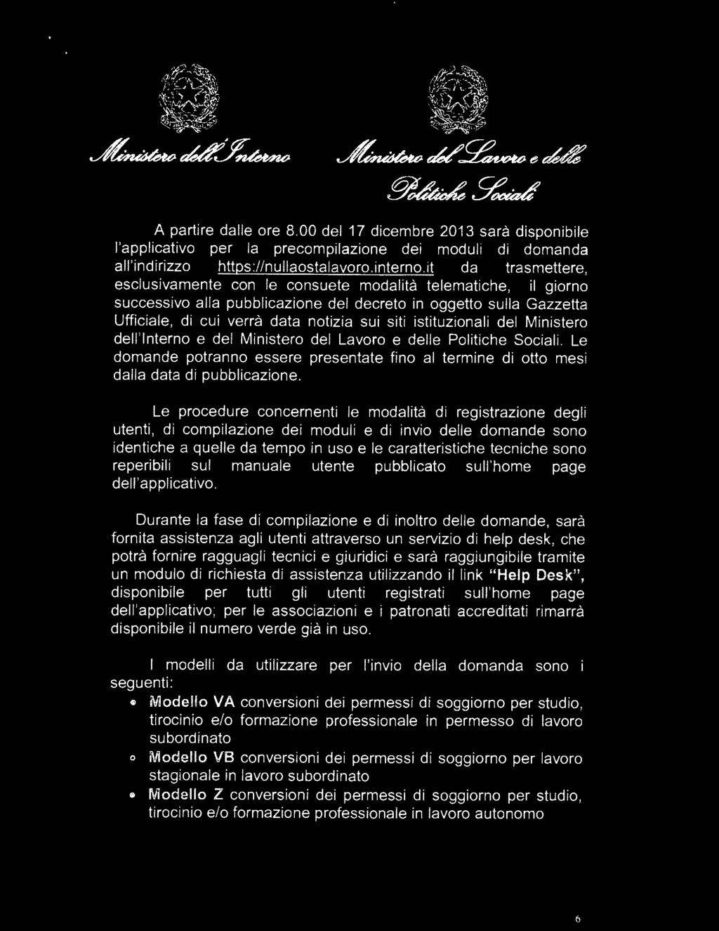 A - A partire dalle ore 8.00 del 17 dicembre 2013 sarà disponibile l'applicativo per la precompilazione dei moduli di domanda all'indirizzo https://nullaostalavoro.rnterno.