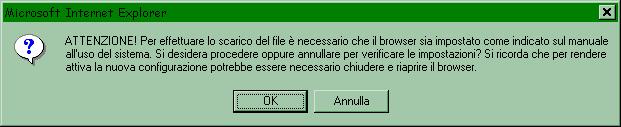 Dopo aver selezionato il tasto SCARICA il sistema ricorda all operatore la necessità di una corretta configurazione delle impostazioni del browser per procedere con