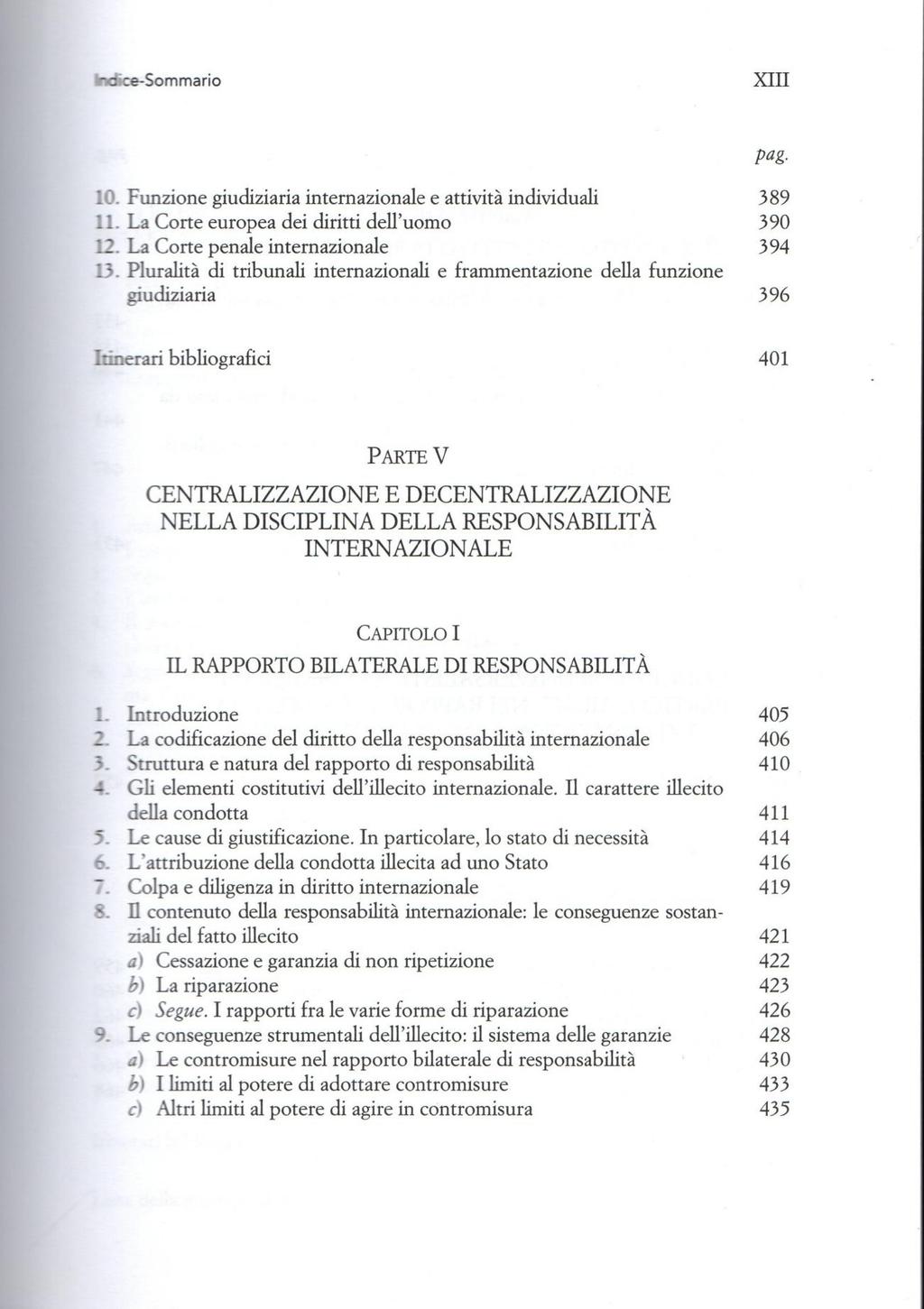 e-sommario XIII O. Funzione giudiziaria internazionale e attività individuali 389 o La Corte europea dei diritti dell'uomo 390. La Corte penale internazionale 394.