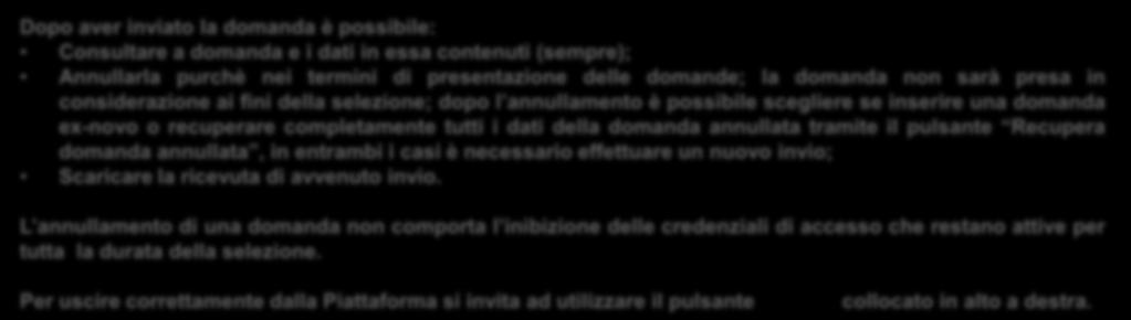 Presentazione Candidature Gestione domanda Dopo aver inviato la domanda è possibile: Consultare a domanda e i dati in essa contenuti (sempre); Annullarla purchè nei termini di presentazione delle