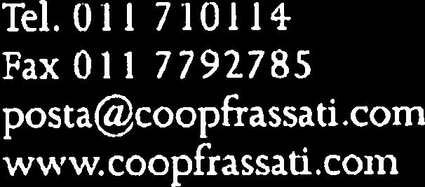 10146 Torino Tel.t)11 710114 FaxOll 7792785 postacicoopfrassaticom www.