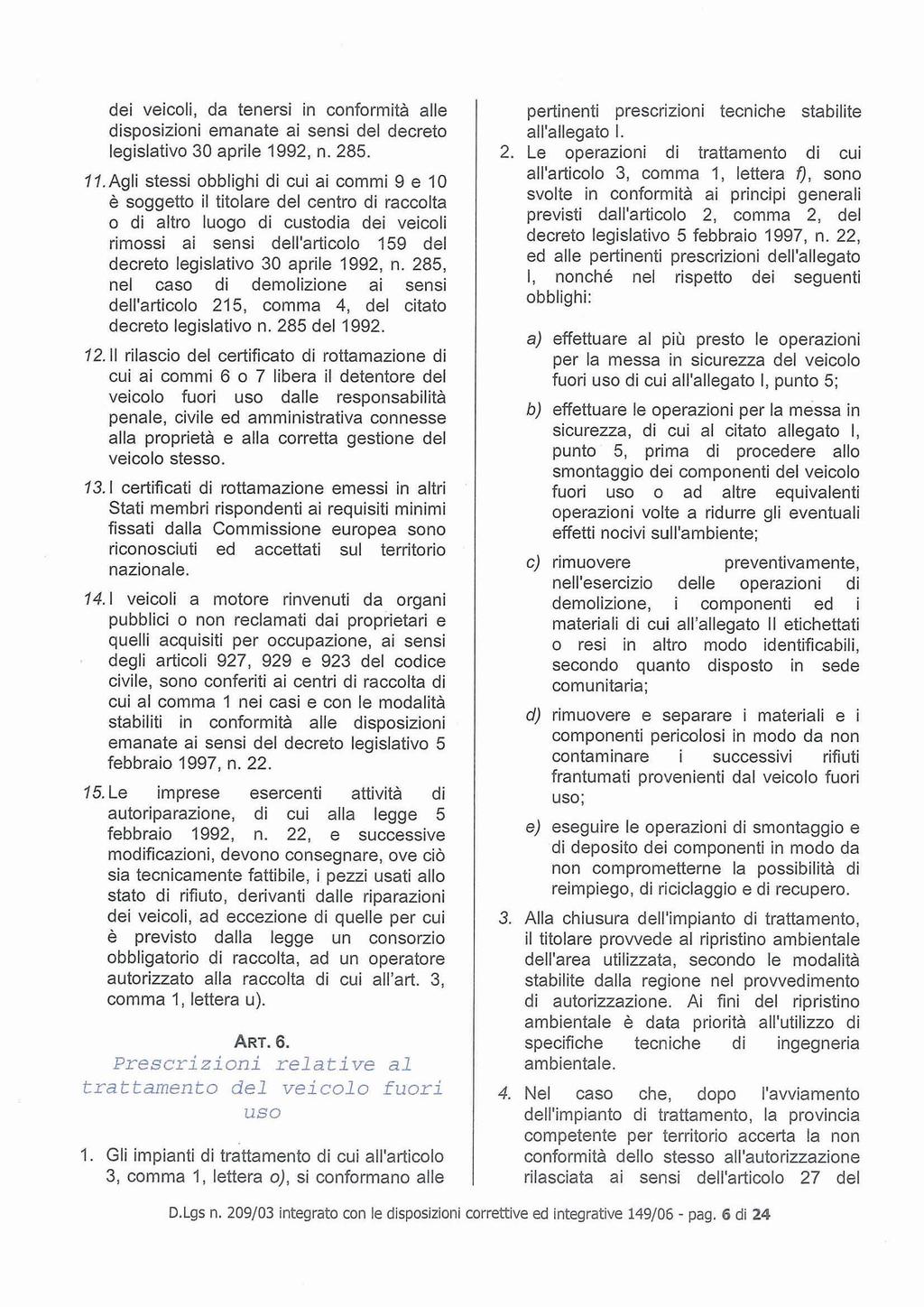 dei veicoli, da tenersi in conformità alle disposizioni emanate ai sensi del decreto legislativo 30 aprile 1992, n. 285. 1l.