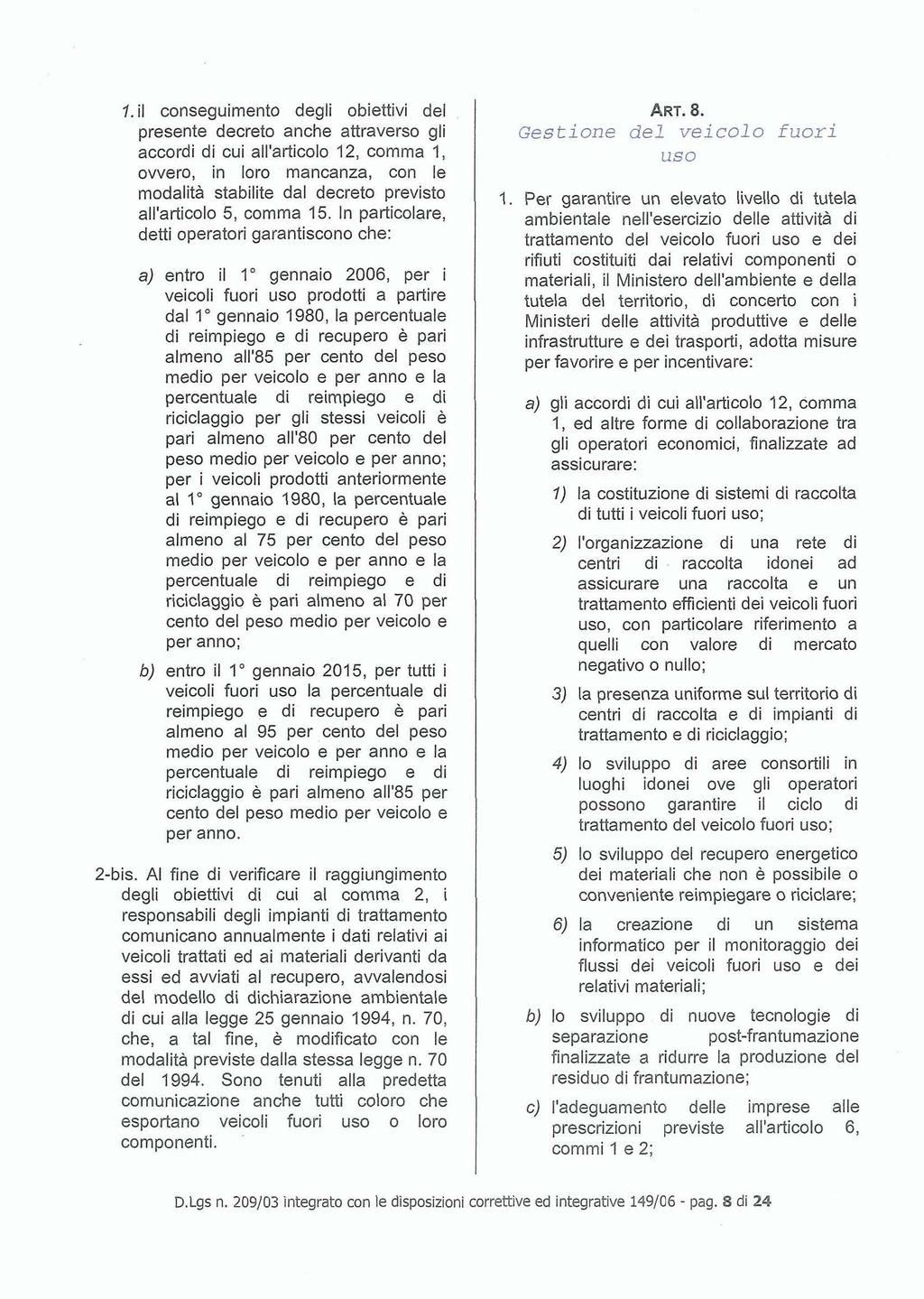 l. il conseguimento degli obiettivi del presente decreto anche attraverso gli accordi di cui all'articolo 12, comma 1, ovvero, in loro mancanza, con le modalità stabilite dal decreto previsto