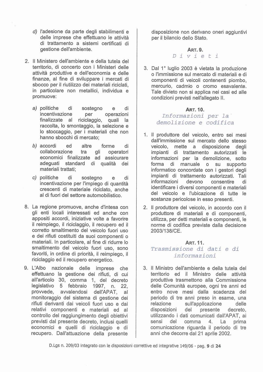 d) l'adesione da parte degli stabilimenti e delle imprese che effettuano le attività di trattamento a sistemi certificati di gestione dell'ambiente. 2.