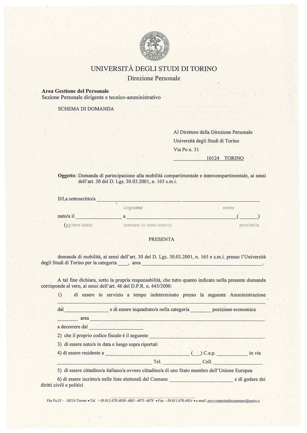 UNIVERSITÀ DEGLI STUDI DI. TORINO pirezione Personale, Sezione Per~onale didgente e tecnico-amministrativo SCHEMA DI DOMANDA Al Direttore della Università degli Studi di Torino Via Po n.