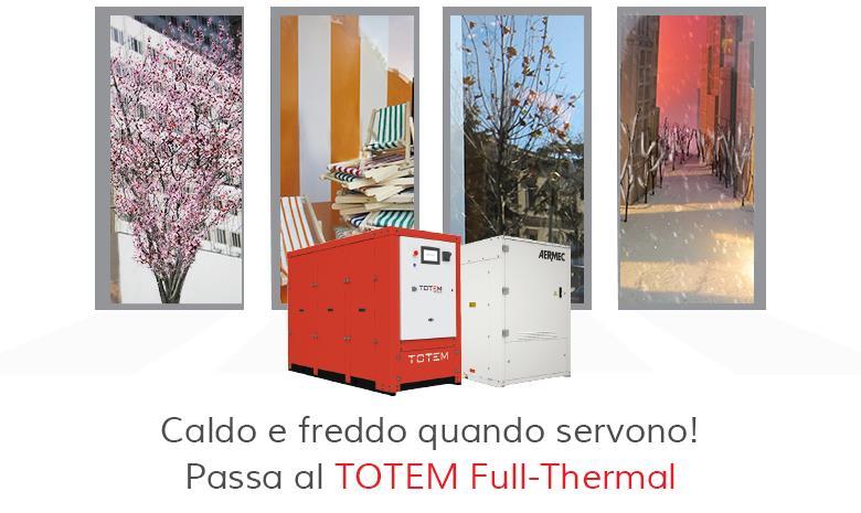 IL TOTEM FULL THERMAL CLIMATIZZAZIONE ALLA MASSIMA EFFICIENZA Scegliere il TOTEM Full-Thermal significa contare sulle elevate prestazioni della pompa di calore AERMEC e sui vantaggi del