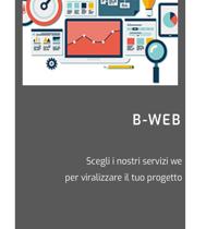 #b-web La sezione B-Web offre a privati ed aziende servizi web mirati alla promozione di un progetto: visibilità targhetizzata e-commerce
