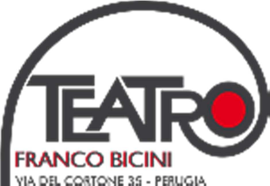 TEATRO FRANCOBICINI Via del Cortone,35 - Perugia info@teatrofrancobicini.it Tel. 075-5726047 Cell.