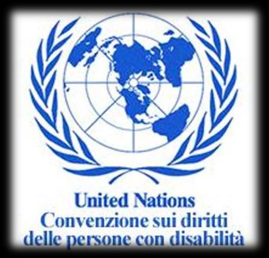 2006 La Convenzione ONU sui diritti delle persone con disabilità traccia un percorso preciso di: emancipazione per le persone con disabilità considerandole persone,cittadini con gli stessi diritti di