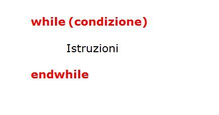 La struttura iterativa while-endwhile La struttura di iterazione while-endwhile Esegue ripetutamente le istruzioni comprese tra while e endwhile, ma a differenza del repeat-until PRIMA