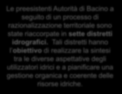 Tali distretti hanno l obiettivo di realizzare la sintesi tra le diverse aspettative degli utilizzatori idrici e a pianificare una gestione organica e coerente delle risorse idriche.