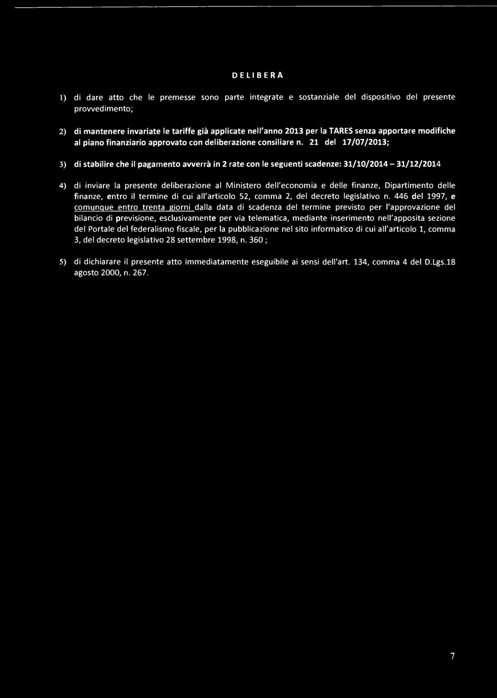 21 del 17/07/2013; 3) di stabilire che il pagamento avverrà in 2 rate con le seguenti scadenze: 31/10/2014-31/12/2014 4) di inviare la presente deliberazione al Ministero dell'economia e delle