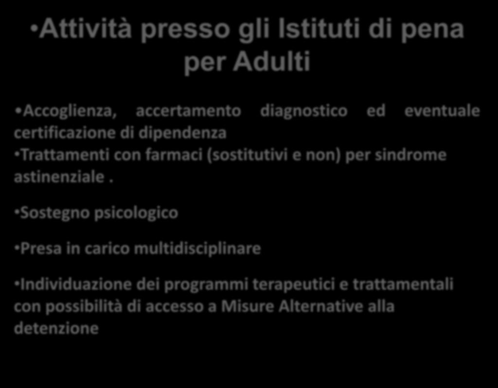 Attività presso gli Istituti di pena per Adulti Accoglienza, accertamento diagnostico ed eventuale certificazione di dipendenza Trattamenti con farmaci (sostitutivi e non) per sindrome