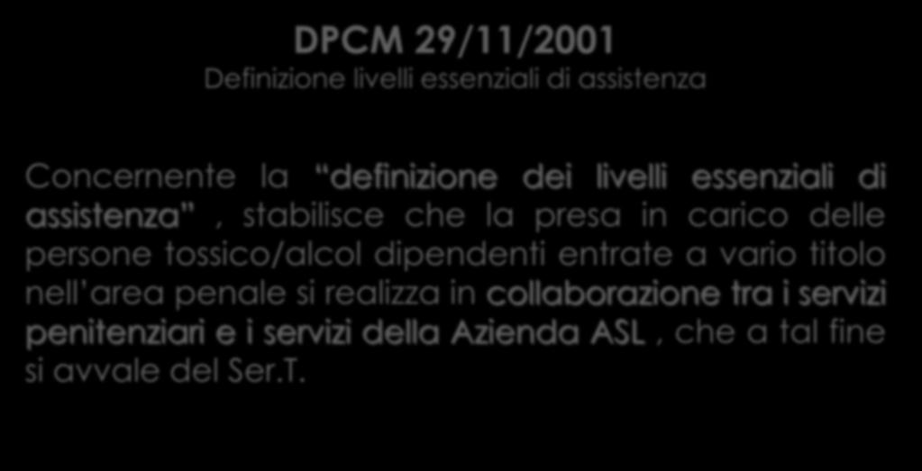 DPCM 29/11/2001 Definizione livelli essenziali di assistenza Concernente la definizione dei livelli essenziali di assistenza, stabilisce che la presa in carico delle persone