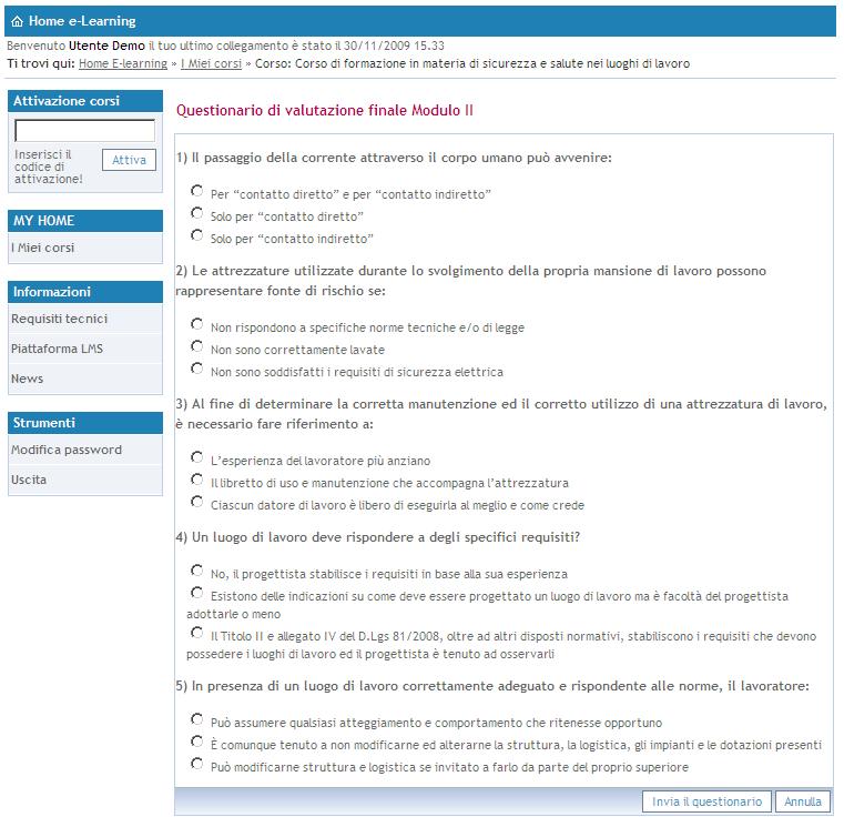 Al completamento dell intero percorso formativo (moduli audio/video, questionari di valutazione intermedi e finali e questionario di gradimento) l utente sarà iscritto alla verifica finale in