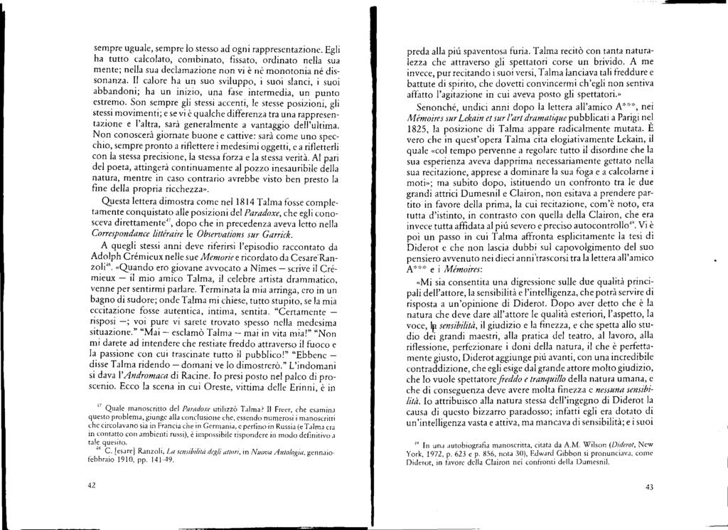 sempre uguale, sempre lo stesso ad ogni rappresentazione. Egli a tutto calcolato, combinato, fissato, ordinato nella sua mente ; nella sua declamazione non vi è né monotonia né dissonanza.