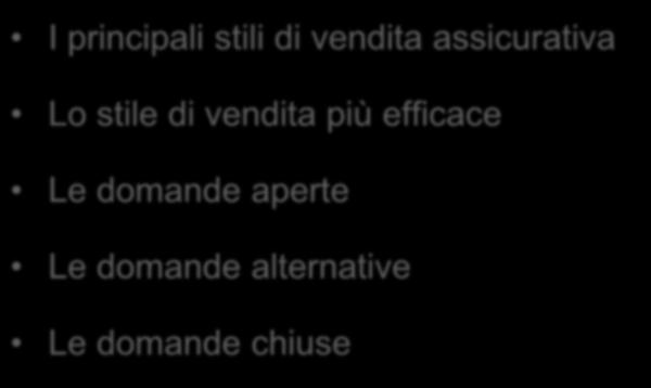 DI CHE COSA ABBIAMO PARLATO IN QUESTO SEMINARIO (1) I principali stili di vendita assicurativa