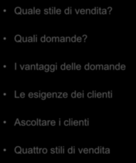 I CONTENUTI DI QUESTO SEMINARIO Quale stile di vendita? Quali domande?