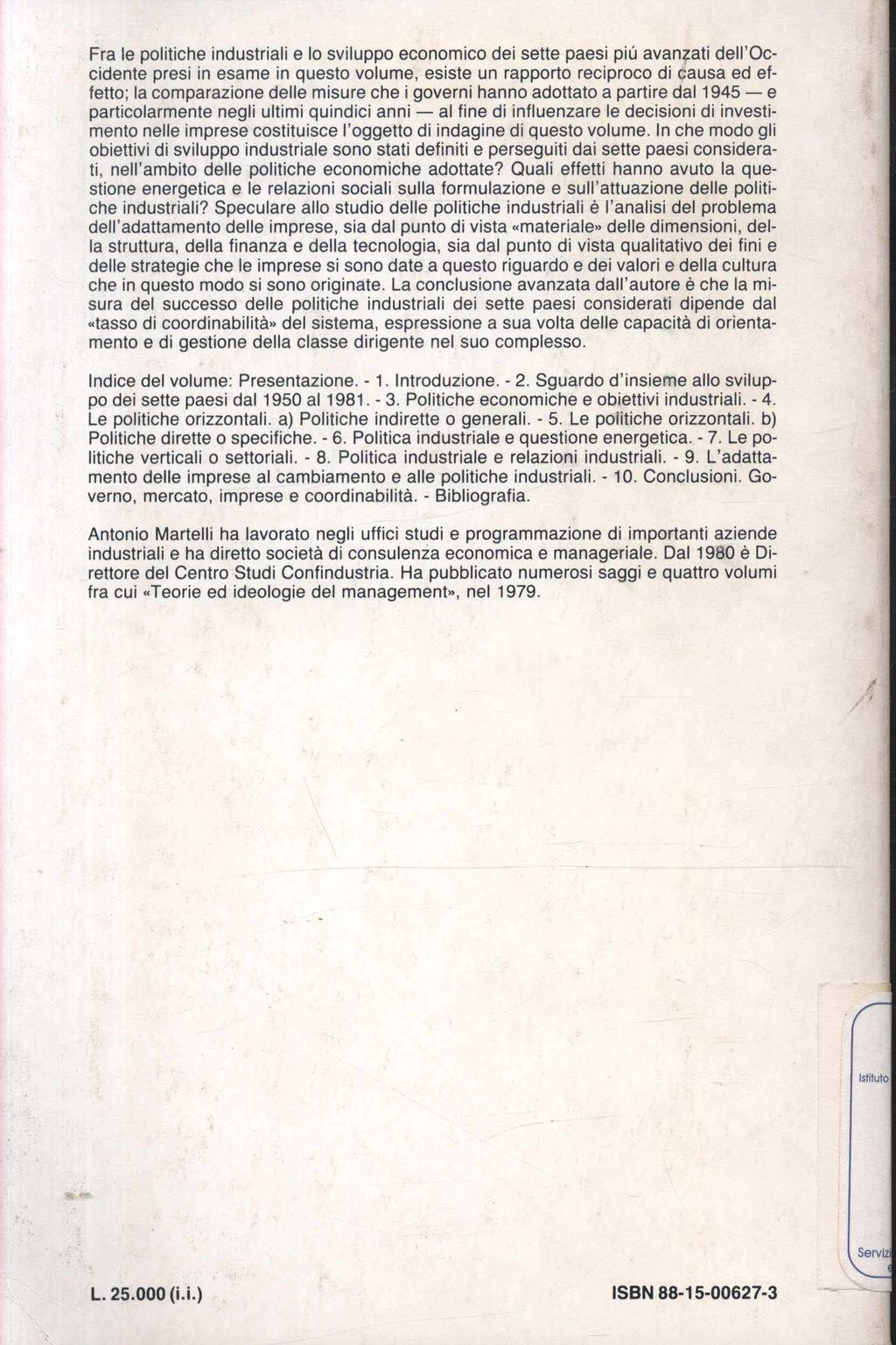 Fra le politiche industriali e lo sviluppo economico dei sette paesi più avanfati dell'occidente presi in esame in questo volume, esiste un rapporto reciproco di causa ed effetto; la comparazione