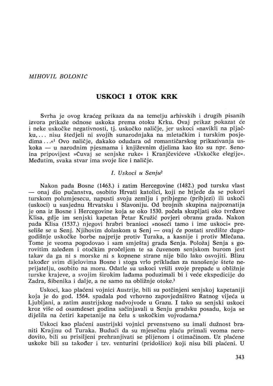 MIHOVIL BOLONIĆ USKOCI I OTOK KRK Svrha je ovog kraćeg prikaza da na temelju arhivskih i drugih pisanih izvora prikaže odnose uskoka prema otoku Krku.