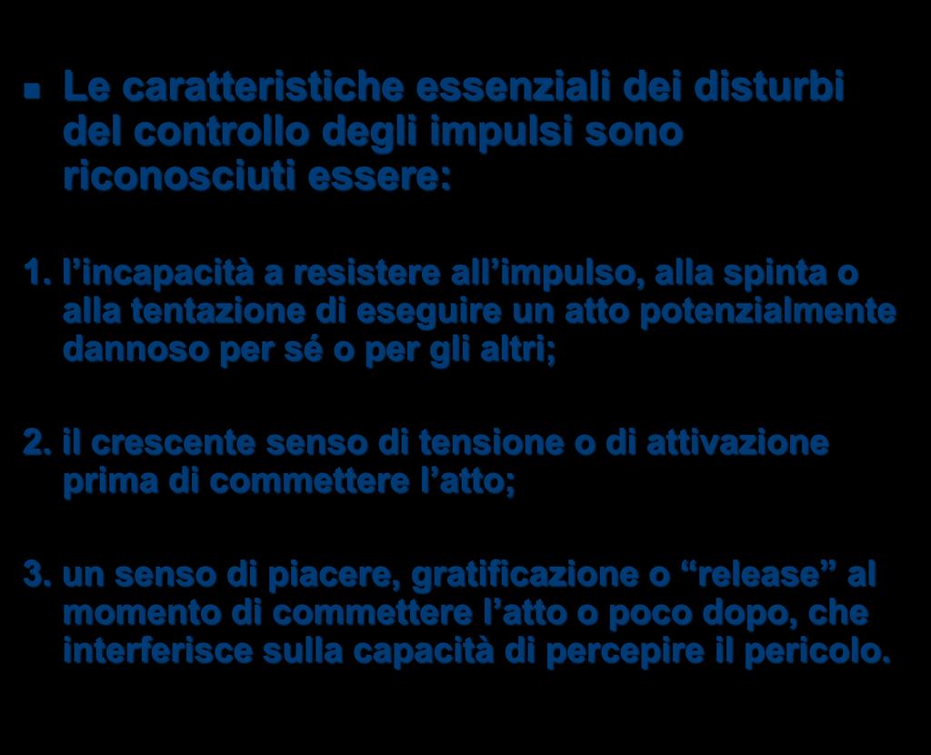 Le caratteristiche essenziali dei disturbi del controllo degli impulsi sono riconosciuti essere: 1.