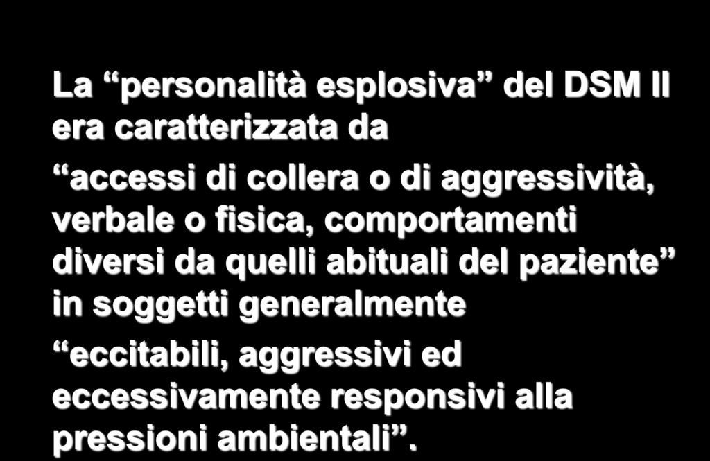 La personalità esplosiva del DSM II era caratterizzata da accessi di