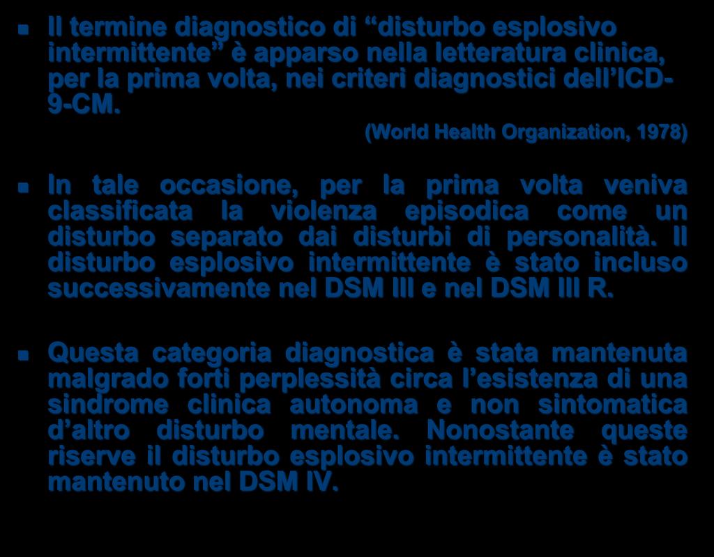 Il termine diagnostico di disturbo esplosivo intermittente è apparso nella letteratura clinica, per la prima