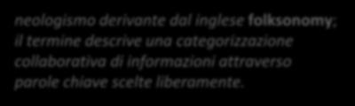 derivante dal inglese folksonomy; il termine descrive una