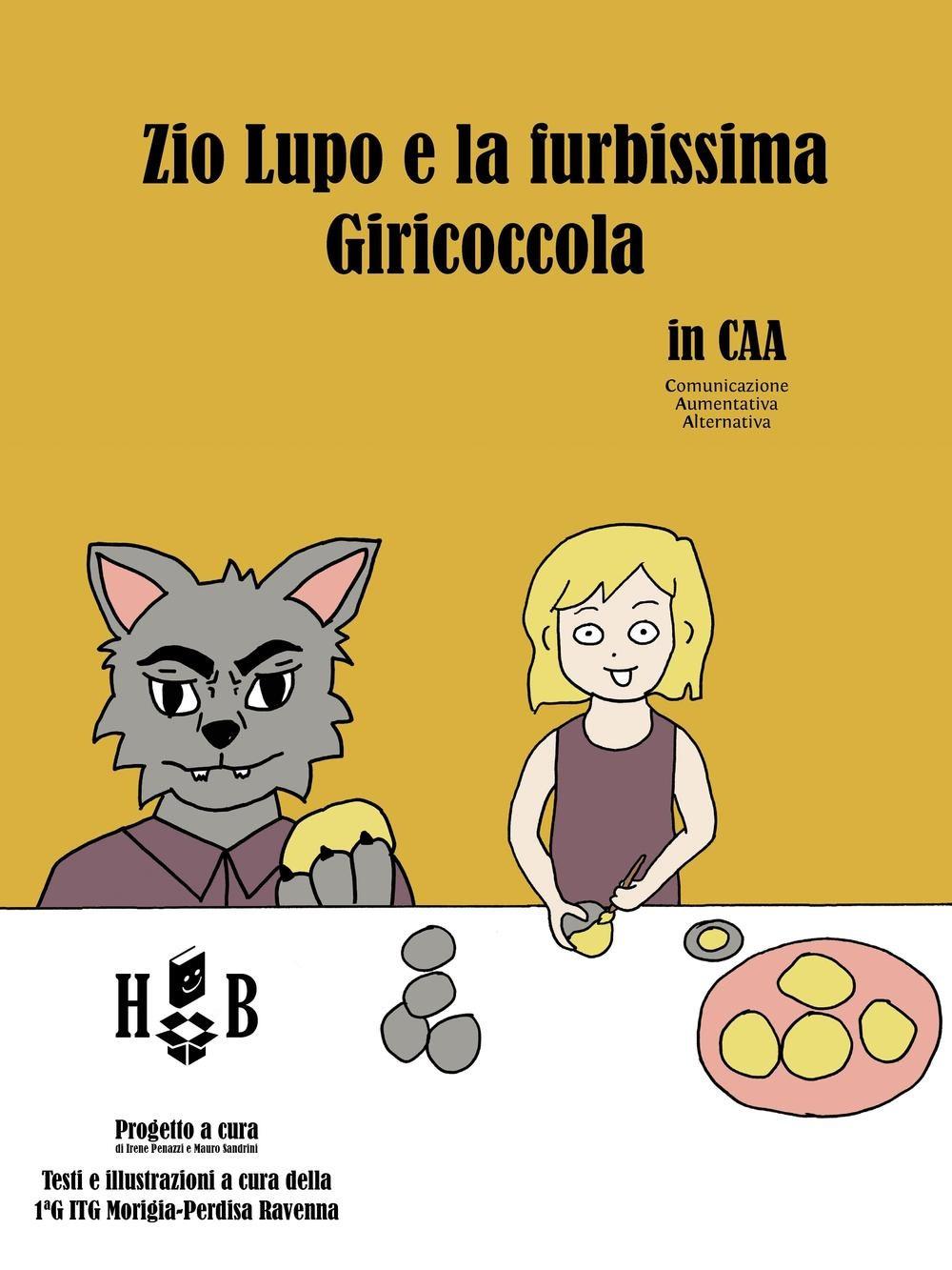 Illustrati Irene Penazzi, Zio Lupo e la furbissima Giricoccola in CAA Homeless book: Fare Leggere Tutti 2016 Collocazione B SR 3026 (Dai 3 agli 8 anni) Un gruppo di compagni di classe si riunisce.