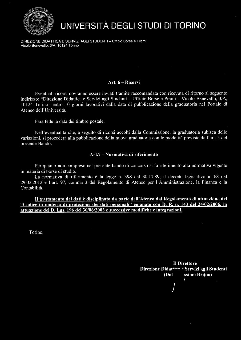 Art. 6 - Ricorsi Eventuali ricorsi dovranno essere inviati tramite raccomandata con ricevuta di ritorno al seguente indirizzo: "Direzione Didattica e Servizi agli