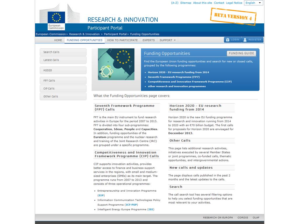 Calls Horizon 2020 COSME Search Topics Call Updates Other Funding Opportunities Previous Framework Programmes (FP7 & CIP) Stay informed RSS feed ical Email notification Horizon 2020 Horizon 2020 is