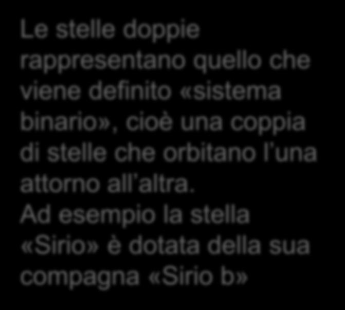 LE STELLE DOPPIE Le stelle doppie rappresentano quello che viene definito «sistema binario», cioè una coppia di