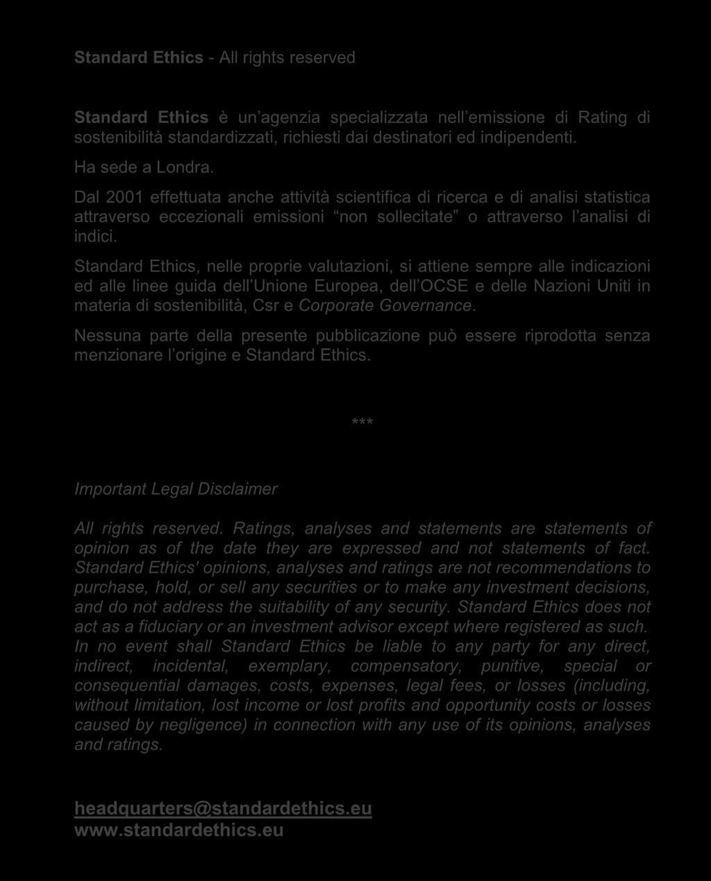 Standard Ethics, nelle proprie valutazioni, si attiene sempre alle indicazioni ed alle linee guida dell Unione Europea, dell OCSE e delle Nazioni Uniti in materia di sostenibilità, Csr e Corporate