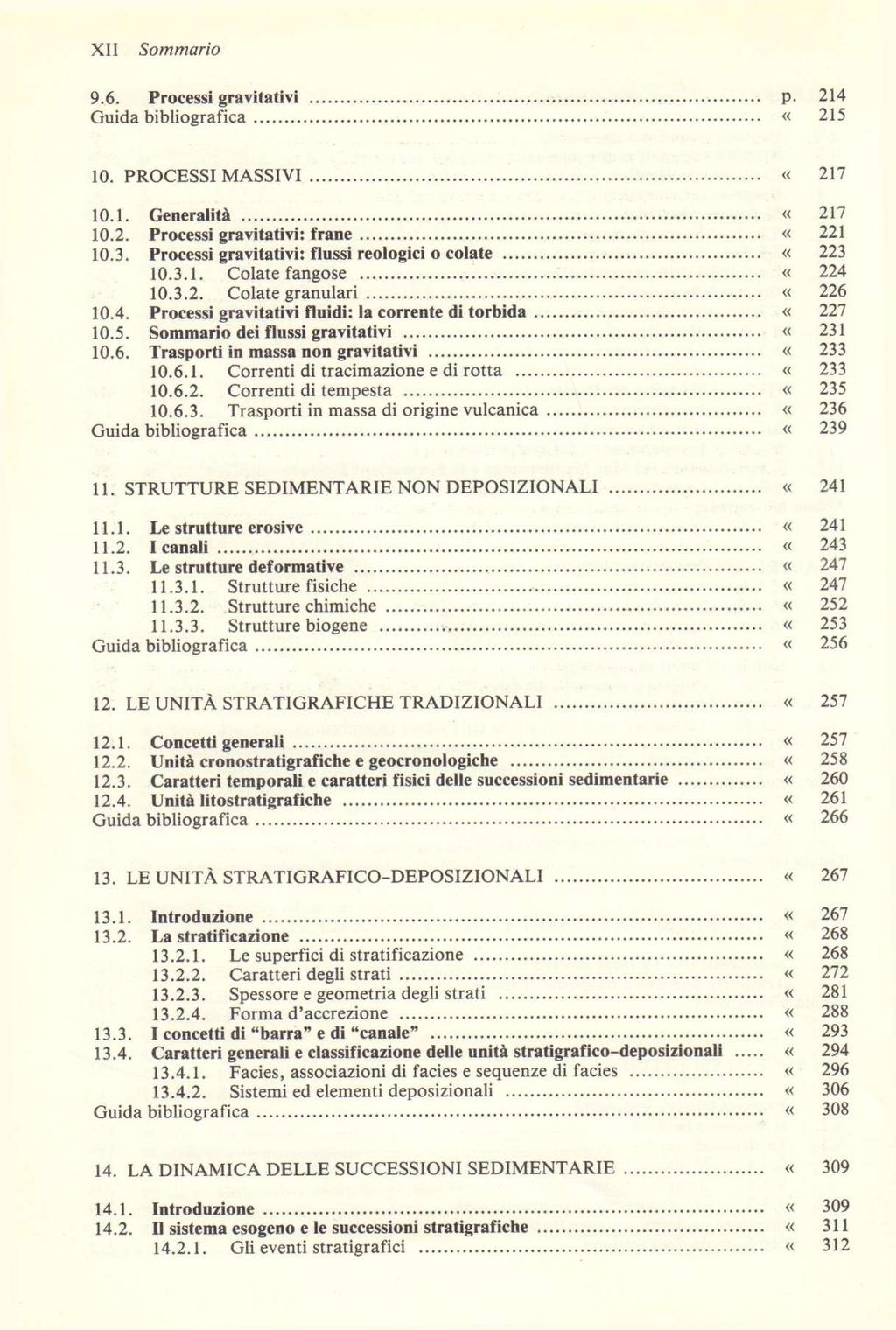 XII Sommario 9.6. Processi gravitativi p. 214 Guida bibliografica «215 10. PROCESSI MASSIVI «217 10.1. Generalita «217 10.2. Processi gravitativi: frane «221 10.3.