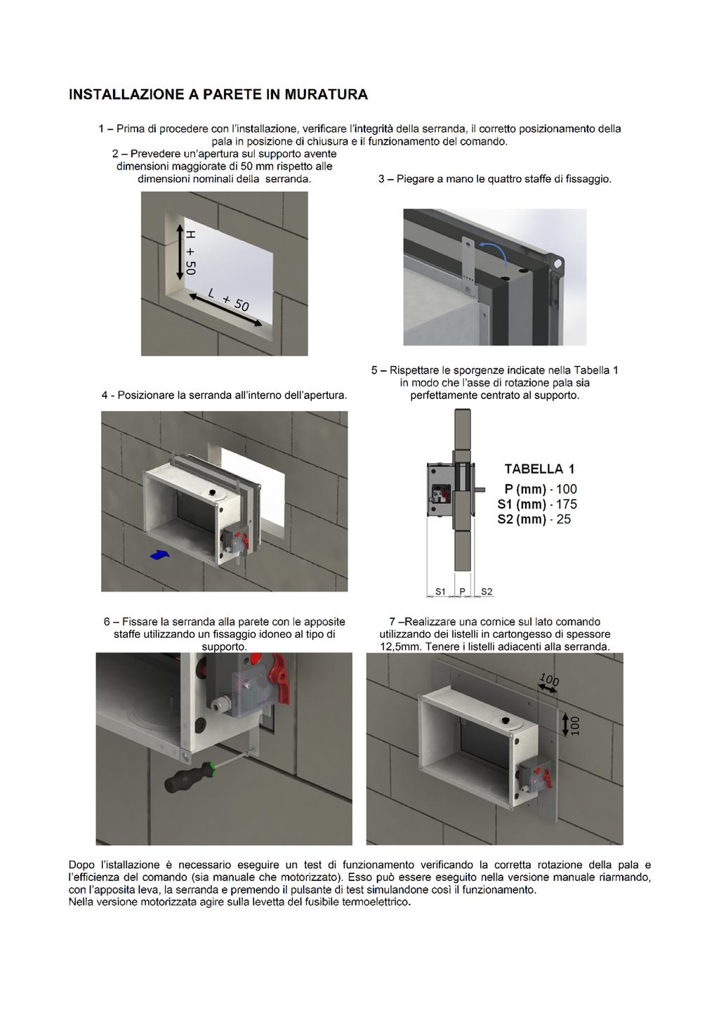 Rispettare le sporgenze indicate nella tabella 1 in modo che l asse di rotazione pala sia perfettamente centrato al supporto (fig.4). 2.