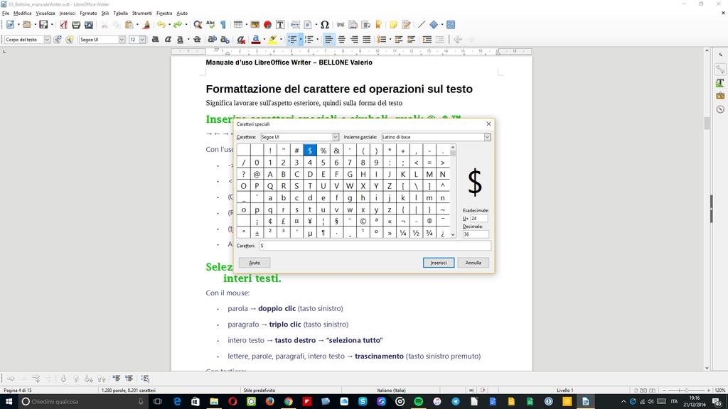 Formattazione del carattere ed operazioni sul testo Significa lavorare sull'aspetto esteriore, quindi sulla forma del testo Inserire caratteri speciali e simboli, quali:,,.